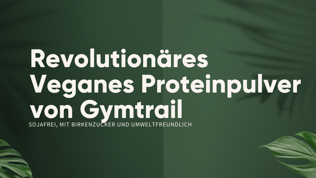 Revolutionäres Veganes Proteinpulver von Gymtrail: Sojafrei, mit Birkenzucker und Umweltfreundlich - Gymtrail